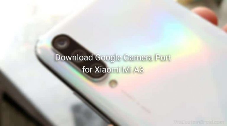 Скачать лучшие порты Google Camera для Xiaomi Mi A3 [APK]