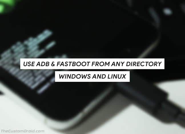 Используйте ADB и Fastboot из любого каталога в Windows и Linux